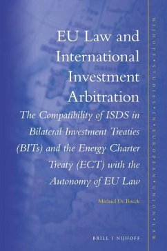 Eu Law and International Investment Arbitration: The Compatibility of Isds in Bilateral Investment Treaties (Bits) and the Energy Charter Treaty (Ect) - de Boeck, Michael