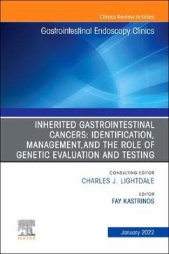 Inherited Gastrointestinal Cancers: Identification, Management and the Role of Genetic Evaluation and Testing, an Issue of Gastrointestinal Endoscopy Clinics