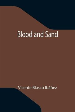 Blood and Sand - Blasco Ibáñez, Vicente