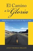 El Camino a La Gloria: Meditaciones Sobre El Camino De Aquí Al Cielo