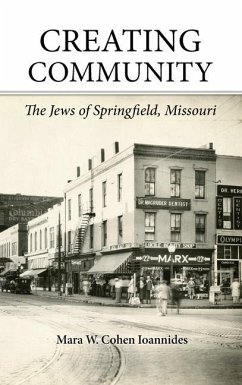 Creating Community: The Jews of Springfield, Missouri - Cohen Ioannides, Mara W.