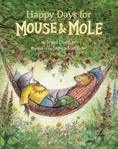 Happy Days for Mouse and Mole - Dunbar, Joyce; Mayhew, James