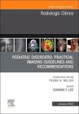 Pediatric Disorders: Practical Imaging Guidelines and Recommendations, an Issue of Radiologic Clinics of North America: Volume 60-1