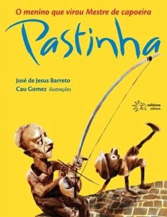 O menino que virou mestre de capoeira Pastinha - Barreto, José de Jesus