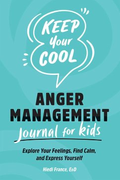 Keep Your Cool: Anger Management Journal for Kids - France, Hiedi