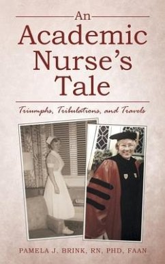 An Academic Nurse's Tale: Triumphs, Tribulations, and Travels - Brink Faan, Pamela J.