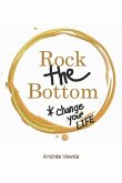 Rock the Bottom: Change Your Life