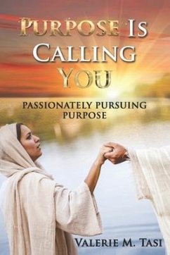 Purpose Is Calling You: Passionately Pursuing Purpose - Tasi, Valerie M.