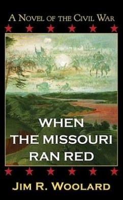 When the Missouri Ran Red: A Novel of the Civil War - Woolard, Jim R.