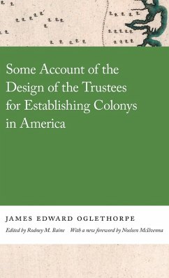 Some Account of the Design of the Trustees for Establishing Colonys in America - Oglethorpe, James