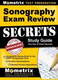 Sonography Exam Review Secrets Study Guide - Sonography Review Book for the ARRT Sonography Exam, Practice Test Questions, Detailed Answer Explanations Sonography Exam Review Secrets Study Guide - Sonography Review Book for the ARRT Sonography Exam, Practice Test Questions, Detailed Answer Explanations