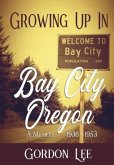 Growing Up In Bay City Oregon: A Memoir 1936 - 1953
