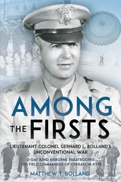 Among the Firsts: Lieutenant Colonel Gerhard L. Bolland's Unconventional War - Bolland, Matthew T