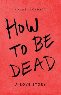 How to Be Dead - Schmidt, Laurel