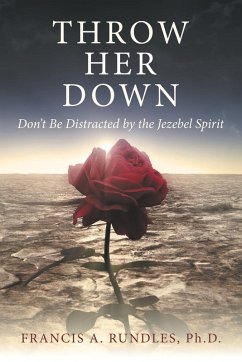 Throw Her Down: Don't Be Distracted by the Jezebel Spirit - Rundles, Francis A.