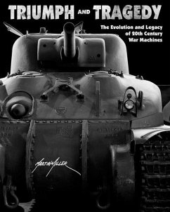 Triumph and Tragedy: The Evolution and Legacy of 20th Century War Machines - Miller, Martin