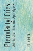 Pterodactyl Cries: Art, Abstraction, and Apocalypse Pterodactyl Cries: Art, Abstraction, and Apocalypse