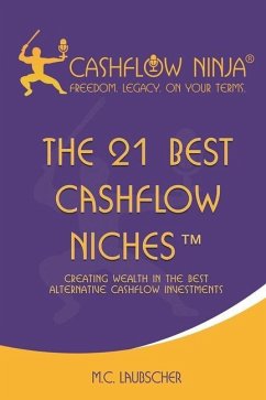The 21 Best Cashflow Niches(TM): Creating Wealth In The Best Alternative Cashflow Investments - Laubscher, M. C.