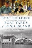 Boat Building and Boat Yards of Long Island: A Tribute to Tradition