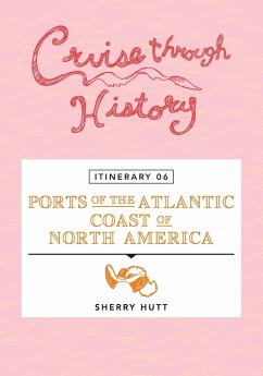 Cruise Through History - Itinerary 06 - Ports of the Atlantic Coast of North America - Hutt, Sherry
