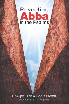 Revealing Abba in the Psalms: Book 1: How Jesus saw God as Abba - Fazio, John A.