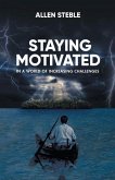 Staying Motivated in a World of Increasing Challenges
