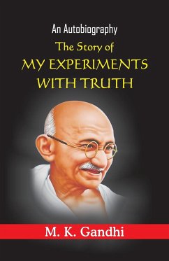 The Story of My Experiments with truth - Gandhi, Mohandas Karamchand