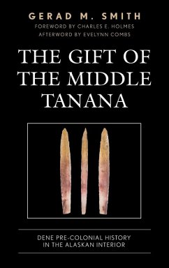 The Gift of the Middle Tanana - Smith, Gerad M.