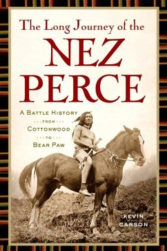 The Long Journey of the Nez Perce: A Battle History from Cottonwood to Bear Paw - Carson, Kevin