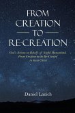 From Creation to Re-Creation: God's Actions on Behalf of Sinful Humankind, from Creation to the Re-Created in Jesus Christ