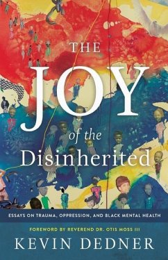 The Joy of the Disinherited: Essays on Trauma, Oppression, and Black Mental Health - Dedner, Kevin