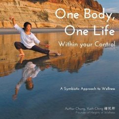 One Body, One Life Within Your Control: A Symbiotic Approach to Wellness - Chung, Yueh-Ching