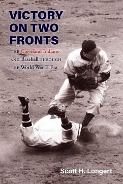 Victory on Two Fronts: The Cleveland Indians and Baseball Through the World War II Era - Longert, Scott H.
