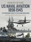US Naval Aviation 1898-1945: The Pioneering Years to the Second World War (eBook, ePUB)
