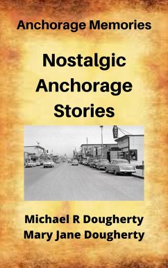 Nostalgic Anchorage Stories (eBook, ePUB) - Dougherty, Michael R; Dougherty, Mary Jane