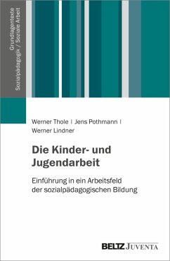 Die Kinder- und Jugendarbeit (eBook, PDF) - Thole, Werner; Pothmann, Jens; Lindner, Werner