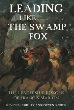 Leading Like the Swamp Fox - Dougherty, Kevin; Smith, Steven D.