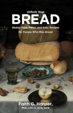 Unfuck Your Bread: Gluten-Free, Paleo, and Keto Recipes for People Who Miss Bread - Harper, Faith G.