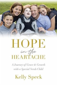 Hope in the Heartache: A Journey of Grace and Growth with a Special Needs Child - Speck, Kelly