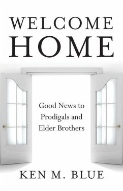 Welcome Home: Good News to Prodigals and Elder Brothers - Blue, Ken M.