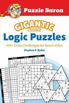 Puzzle Baron's Gigantic Book of Logic Puzzles: 600+ Brain Challenges for Hours of Fun - Baron, Puzzle