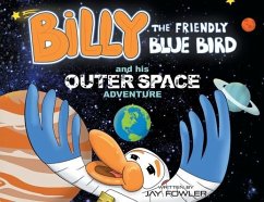 Billy the Friendly Blue Bird and his Outer Space Adventure - Jay Fowler