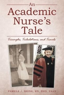 An Academic Nurse's Tale: Triumphs, Tribulations, and Travels - Brink Faan, Pamela J.