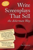 Write Screenplays That Sell: The Ackerman Way: 20th Anniversary Edition, Newly Revised and Updated