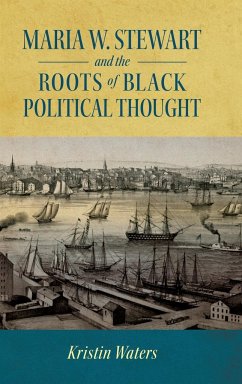 Maria W. Stewart and the Roots of Black Political Thought (Hardback) - Waters, Kristin