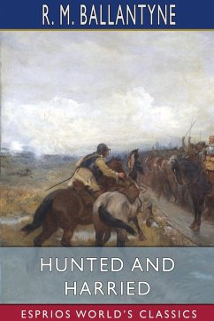 Hunted and Harried (Esprios Classics) - Ballantyne, R. M.