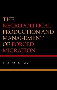 The Necropolitical Production and Management of Forced Migration - Estevez, Ariadna