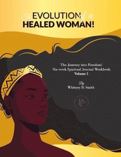 The Evolution of a Healed Woman: The Journey Into Freedom! Volume 1 - Smith, Whitney