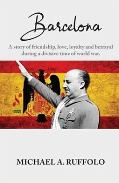 Barcelona: A story of friendship, love, loyalty and betrayal during a divisive time of world war. - Ruffolo, Michael A.