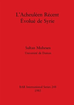 L'Acheuléen Récent Évolué de Syrie - Muhesen, Sultan